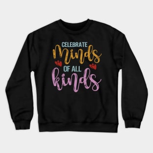 Celebrate Minds of All Kinds Neurodiversity Autism Awareness Crewneck Sweatshirt